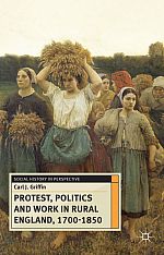 Protest, Politics and Work in Rural England, 1700-1850