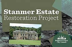 Stanmenr Estate Restoration Project banner. Text: (top centre) Stanmer Estate Restoration Project. Brighton and Hove City Council logo (bottom right), Photo of Stanmer House (centre left)