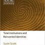 Susie Scott - Total Institutions and Reinvented Identities
