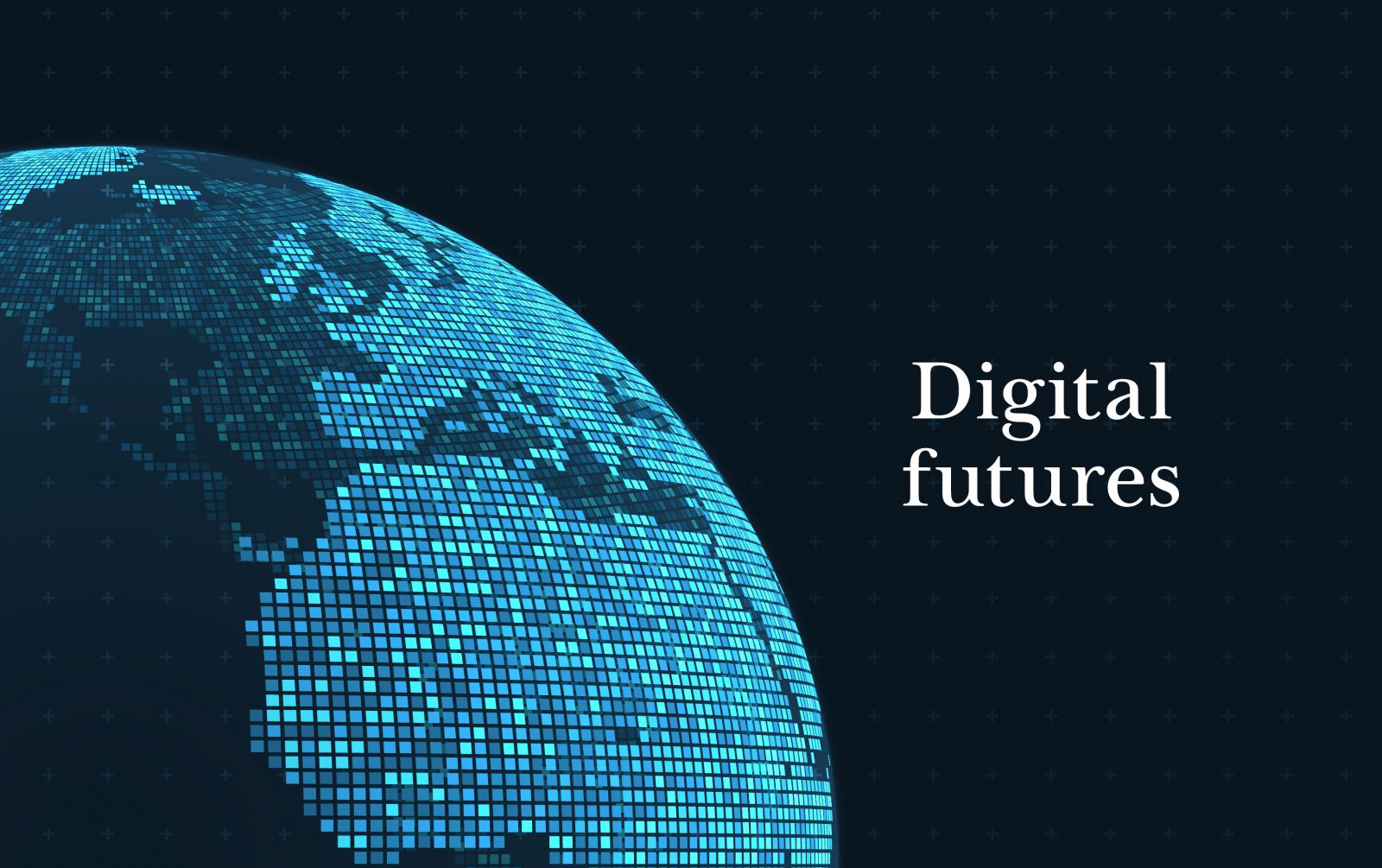 A black background with small plus symbols and the words 'Digital Futures' beside a globe made out of plus symbols and lit up blue squares