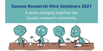 Graphic: Sussex Research Hive Seminars 2021, A series bringing together the Sussex Research Community