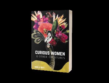 Book cover for 'Curious Women and Other Creatures' by Sam Le Butt