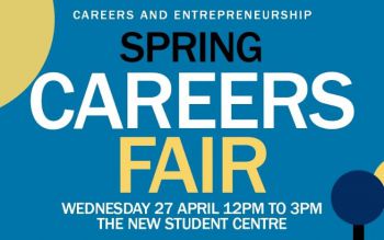 Blue background with the text in black, white and yellow: careers and entrepreneurship spring careers fair. Wednesday 27 April 12pm to 3pm, the new Student Centre