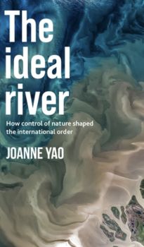 The ideal river How control of nature shaped the international order (2022) by Joanne Yao