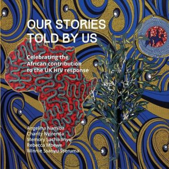 The front cover of the book Our Stories Told by Us by Angelina Namiba et al, which has a blue patterned background and white text. The text also says 'Celebrating the African Contribution to the UK HIV Response'