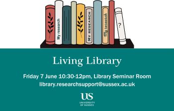 Graphic is a shelf of library books against a white background over an aquamarine background in the lower half. Text overlay reads: Living Library. Friday 7 June 10:30-12pm, Library Seminar Room library.researchsupport@sussex.ac.uk.