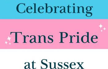 Trans Flag with text inside which reads celebrating Trans Pride at Sussex