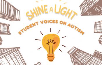 A graphic image reading 'Shine a Light: student voices on Autism'