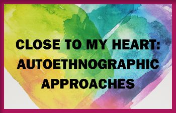 'Close to My Heart: Autoethnographic Approaches' text overlay on a rainbow watercolour heart