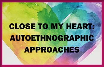 watercoloured rainbow heart with text overlay: Close to My Heart: Autoethnographic Approaches,