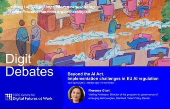 Digit Debates promotional image for "Beyond the AI Act. Implementation challenges in EU AI regulation," hosted by the ESRC Centre for Digital Futures at Work. Scheduled for Wednesday, 19 November, 4–5pm GMT. Features Florence O’Neill (Stanford Cyber Polic