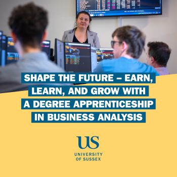 Image of teacher and apprentices in front of screens. Text saying Shape the future - earn learn and grow with a degree apprenticeship in business Analysis and University of Sussex logo