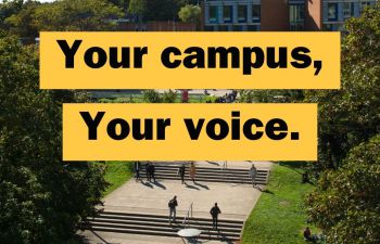 Image of campus with text overlaid 'Your campus, Your voice.'