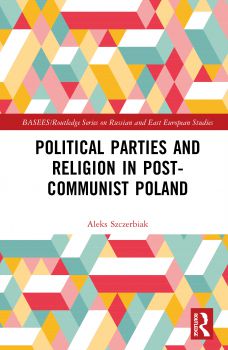 The cover of Routledge published 'Political Parties and Religion in post-Communist Poland'