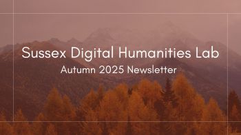 a photograph of pine trees in the Autumn with mountains in the horizon and the words Sussex Digital Humanities Lab Newsletter Autumn 2025.