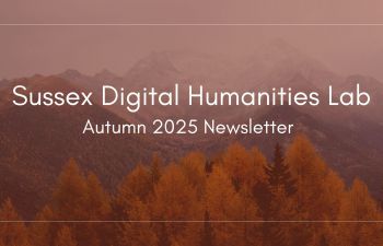 a photograph of pine trees in the Autumn with mountains in the horizon and the words Sussex Digital Humanities Lab Newsletter Autumn 2025.