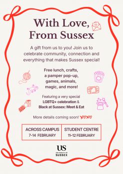 Poster to announce event - With Love, From Sussex. Poster has red ribbon around the outside and states activities happening across campus 7-14th February, with a student centre takeover in the atrium on 11th and 12th. All detail are in the article itself.