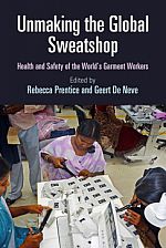 Unmaking the Global Sweatshop - Health and Safety of the World's Garment Workers