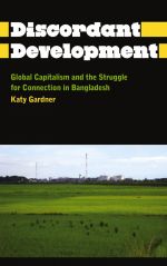 Discordant Development: Global Capitalism and the Struggle for Connection in Bangladesh