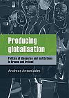 Producing globalisation: Politics of discourse and institutions in Greece and Ireland book cover