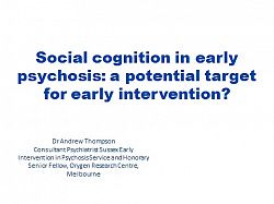 Title presentation slide: Dr Andrew Thompson: Social cognition in early psychosis: A potential target for early intervention?