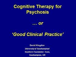 Title presentation slide: Professor David Kingdon: Cognitive Therapy for Psychosis ... or 'Good Clinical Practice'
