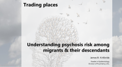 Title slide for the psychosis in migrants talk by Dr. James Kirkbride