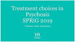 Title slide of treatment choices in psychosis lecture, by professor kathryn greenwood