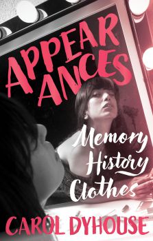 Photo shows bookcover for Dyhouse, Appearances: Memory, History, Clothes